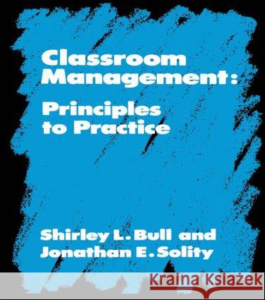 Classroom Management: Principles to Practice Bull, Shirley 9780415042864