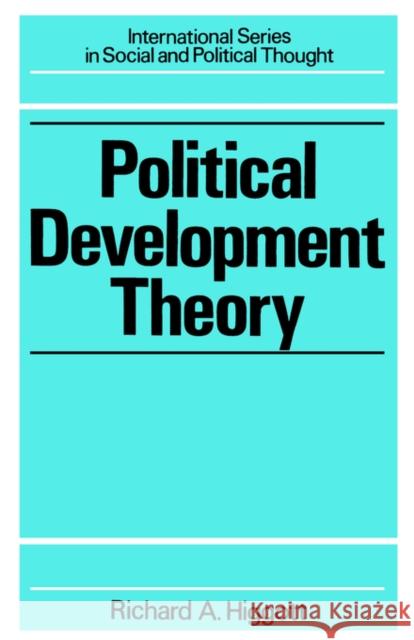 Political Development Theory: The Contemporary Debate Higgott, Richard 9780415042901 TAYLOR & FRANCIS LTD
