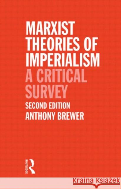 Marxist Theories of Imperialism: A Critical Survey Brewer, Tony 9780415044691 Routledge