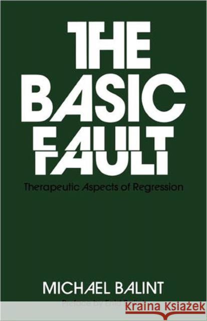 The Basic Fault: Therapeutic Aspects of Regression Balint, Michael 9780415045087