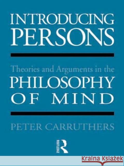 Introducing Persons: Theories and Arguments in the Philosophy of the Mind Carruthers, Peter 9780415045124 Routledge