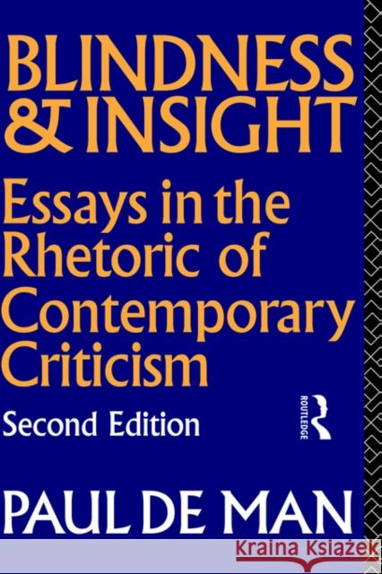 Blindness and Insight: Essays in the Rhetoric of Contemporary Criticism de Man, Paul 9780415045971 Taylor & Francis