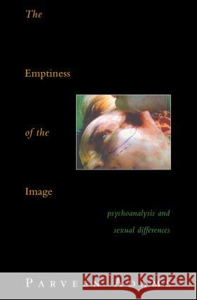 The Emptiness of the Image: Psychoanalysis and Sexual Differences Adams, Parveen 9780415046220