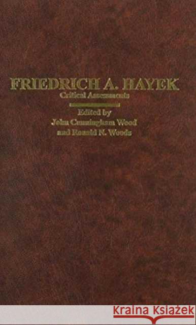 Friedrich A. Hayek : Critical Assessments John Wood John Cunningham Wood 9780415046596 Routledge