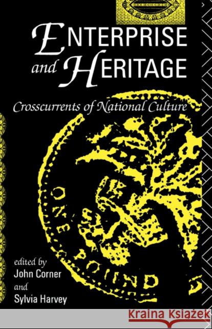 Enterprise and Heritage: Crosscurrents of National Culture Corner, John 9780415047036 Routledge