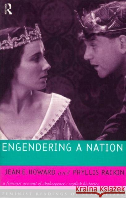 Engendering a Nation: A Feminist Account of Shakespeare's English Histories Howard, Jean E. 9780415047494