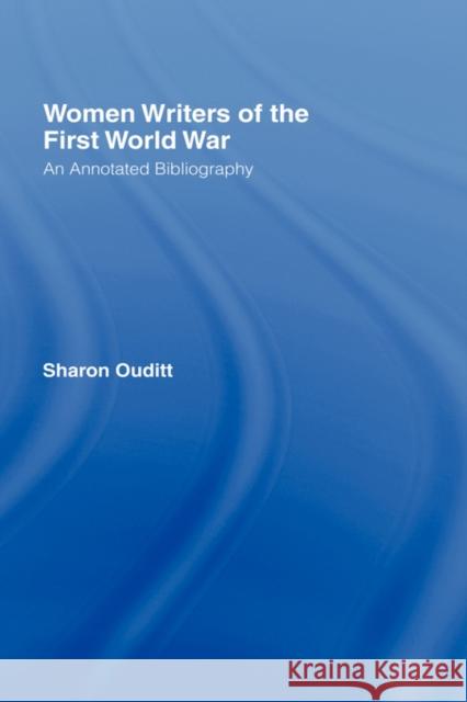 Women Writers of the First World War: An Annotated Bibliography Sharon Ouditt 9780415047524 Routledge