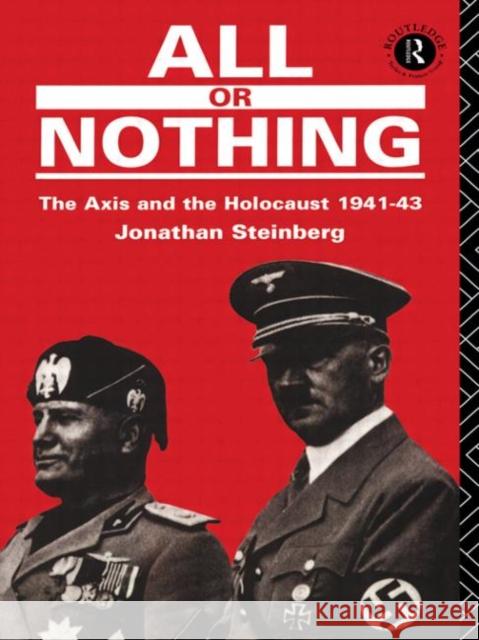 All or Nothing : The Axis and the Holocaust 1941-43 Jonathan Steinberg Jonathan Steinberg  9780415047579 Taylor & Francis