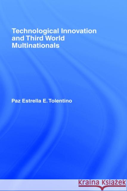 Technological Innovation and Third World Multinationals Paz Estrella E. Tolentino 9780415048071 Routledge