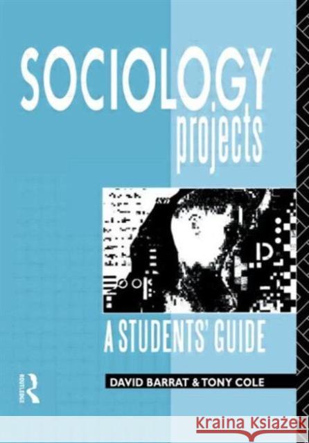 Sociology Projects : A Students' Guide David Barrat Tony Cole David Barrat 9780415048637 Taylor & Francis