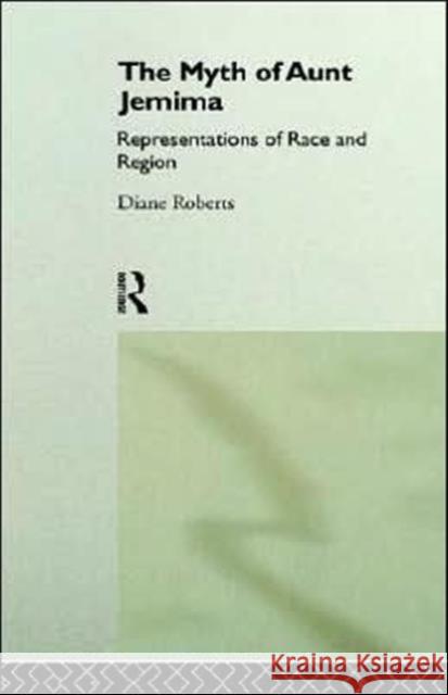 The Myth of Aunt Jemima: White Women Representing Black Women Roberts, Diane 9780415049184 Routledge
