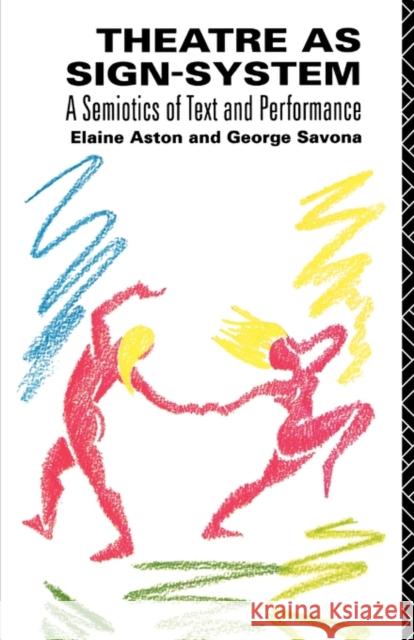Theatre as Sign System: A Semiotics of Text and Performance Aston, Elaine 9780415049320