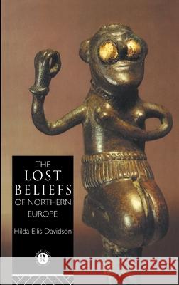 The Lost Beliefs of Northern Europe Dr Hilda Ellis Davidson Hilda Ellis Davidson Dr Hilda Ellis Davidson 9780415049368