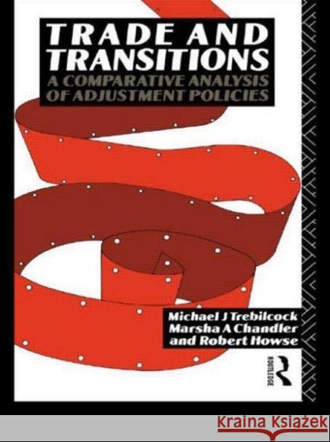 Trade and Transitions: A Comparative Analysis of Adjustment Policies Chandler, Marsha 9780415049771 Routledge