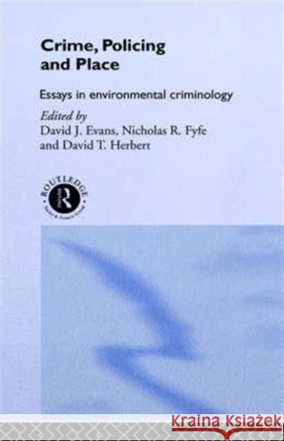 Crime, Policing and Place: Essays in Environmental Criminology Evans, David 9780415049900 Routledge