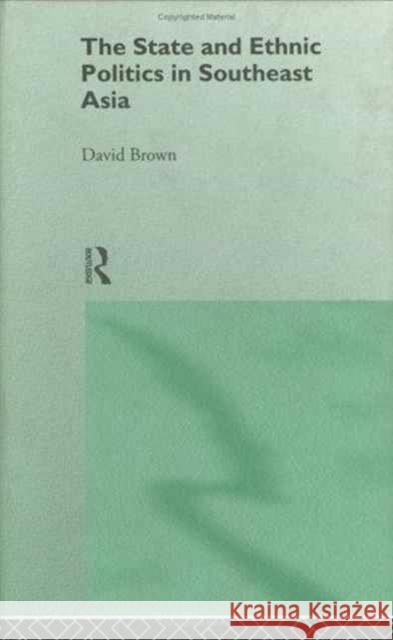 The State and Ethnic Politics in SouthEast Asia David Browm David B. Brown Brown David 9780415049931 Routledge