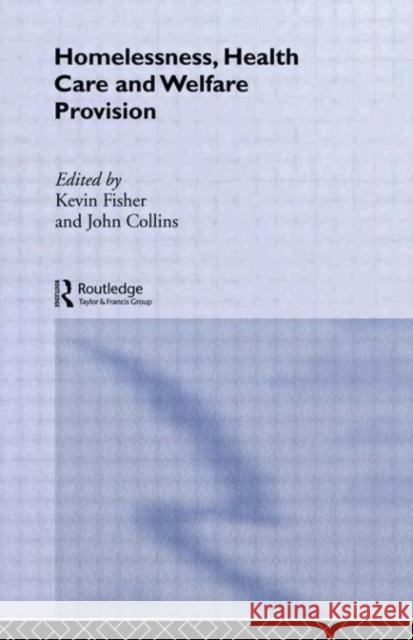 Homelessness, Health Care and Welfare Provision John Collins Kevin Fisher John Collins 9780415049993 Routledge