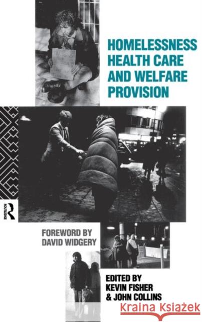 Homelessness, Health Care and Welfare Provision Kevin Fisher *Gone Away* Dr John Collins John Collins 9780415050005 Taylor & Francis