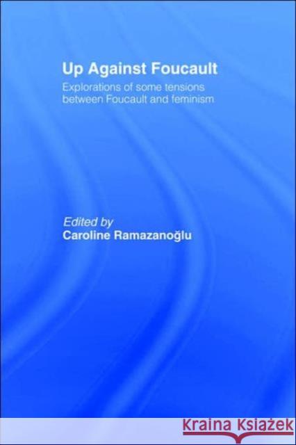 Up Against Foucault: Explorations of Some Tensions Between Foucault and Feminism Ramazanoglu, Caroline 9780415050104 Routledge