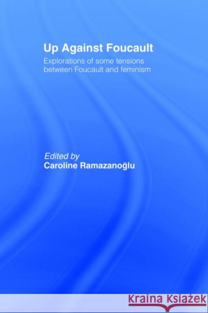 Up Against Foucault: Explorations of Some Tensions Between Foucault and Feminism Ramazanoglu, Caroline 9780415050111 Routledge