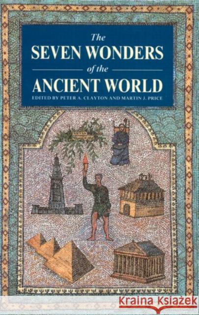 The Seven Wonders of the Ancient World Peter A. Clayton Martin J. Price 9780415050364 Routledge