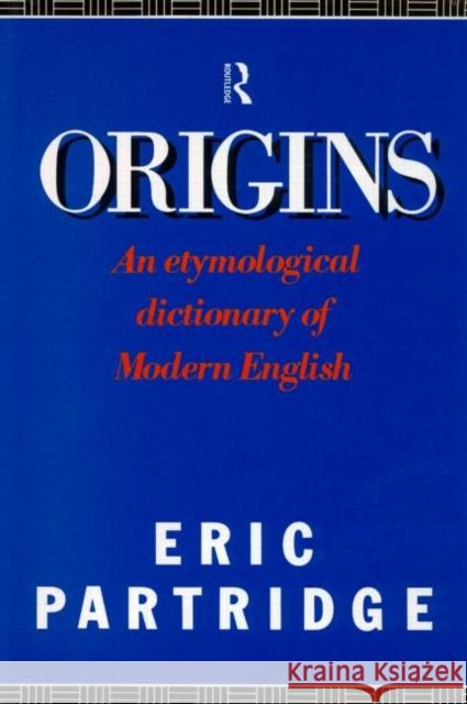 Origins : A Short Etymological Dictionary of Modern English Eric Partridge   9780415050777 Taylor & Francis