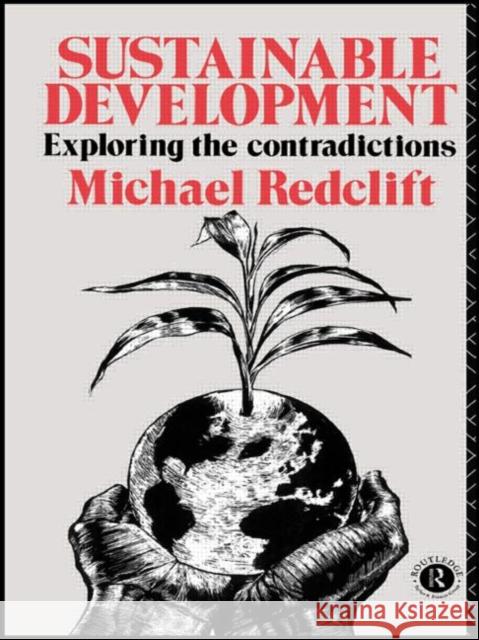 Sustainable Development: Exploring the Contradictions Redclift, Michael 9780415050852