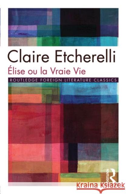 Elise Ou La Vraie Vie Etcherelli, Claire 9780415050937 TAYLOR & FRANCIS LTD