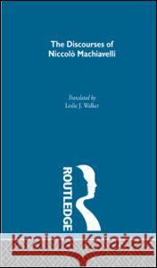 The Discourses of Niccolo Machiavelli Niccolo Machiavelli Father Walker Leslie J. Walker 9780415051255 Routledge