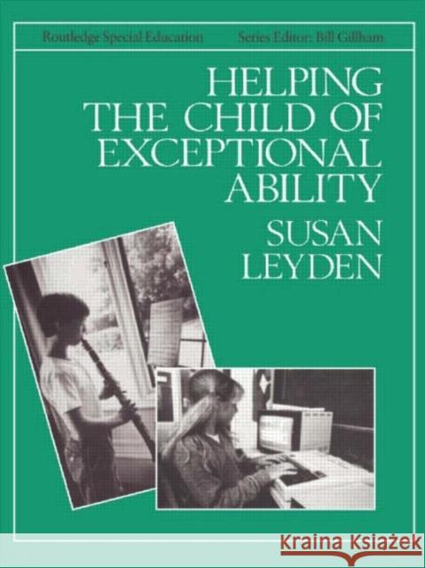 Helping the Child with Exceptional Ability Susan Leyden 9780415051736 TAYLOR & FRANCIS LTD