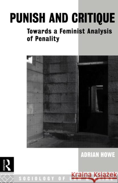 Punish and Critique: Towards a Feminist Analysis of Penality Howe, Adrian 9780415051910 Routledge