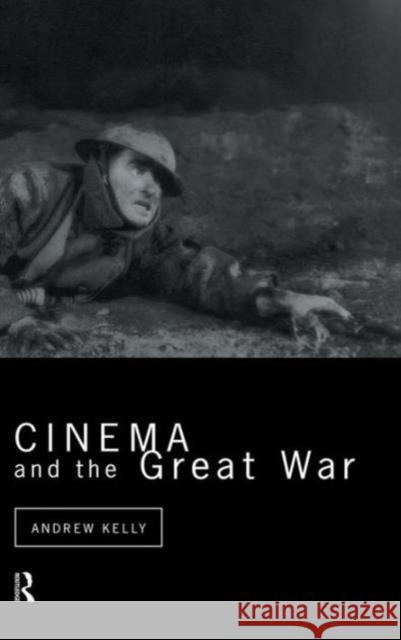 Cinema and the Great War Andrew Kelly 9780415052030 Routledge