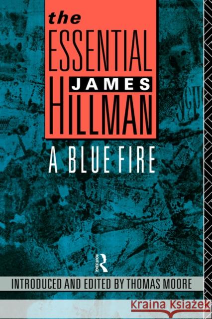 The Essential James Hillman: A Blue Fire Hillman, James 9780415053037 Routledge