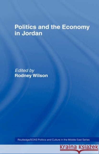 Politics and Economy in Jordan Rodney Wilson 9780415053044