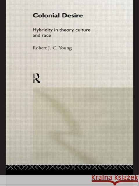 Colonial Desire: Hybridity in Theory, Culture and Race Young, Robert J. C. 9780415053747 0