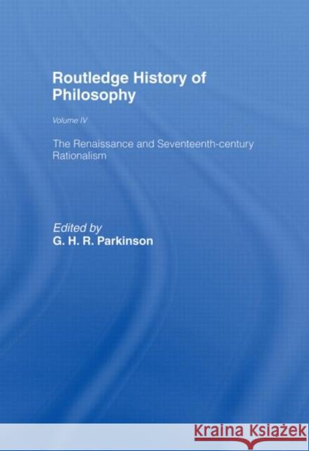 Routledge History of Philosophy Volume IV : The Renaissance and Seventeenth Century Rationalism G. Parkinson George H. Parkinson G. H. R. Parkinson 9780415053785 Routledge