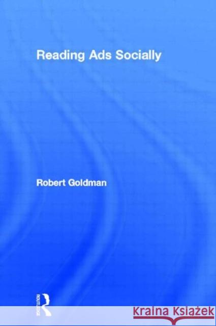 Reading Ads Socially Robert Goldman 9780415053990 Routledge