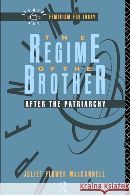 The Regime of the Brother: After the Patriarchy MacCannell, Juliet Flower 9780415054355 Routledge