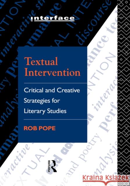 Textual Intervention: Critical and Creative Strategies for Literary Studies Pope, Rob 9780415054362 Routledge