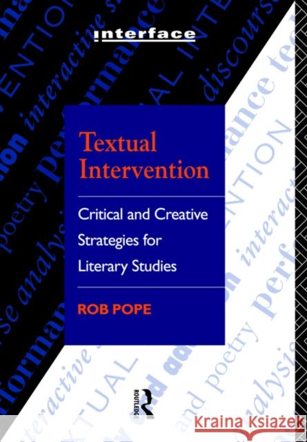 Textual Intervention: Critical and Creative Strategies for Literary Studies Pope, Rob 9780415054379 0