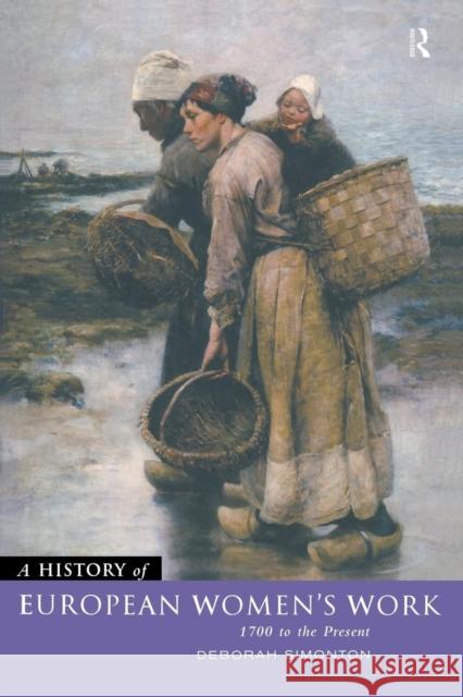 A History of European Women's Work: 1700 to the Present Simonton, Deborah 9780415055321