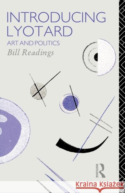 Introducing Lyotard: Art and Politics Readings, Bill 9780415055369