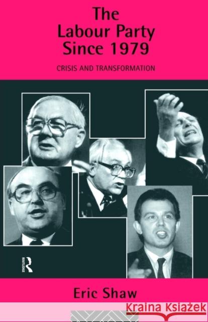 The Labour Party Since 1979: Crisis and Transformation Shaw, Eric U. University of Stirling 9780415056151 Routledge