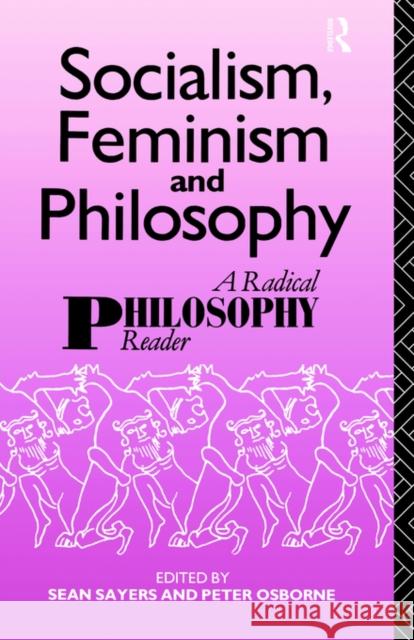 Socialism, Feminism and Philosophy: A Radical Philosophy Reader Osborne, Peter 9780415056281 Routledge