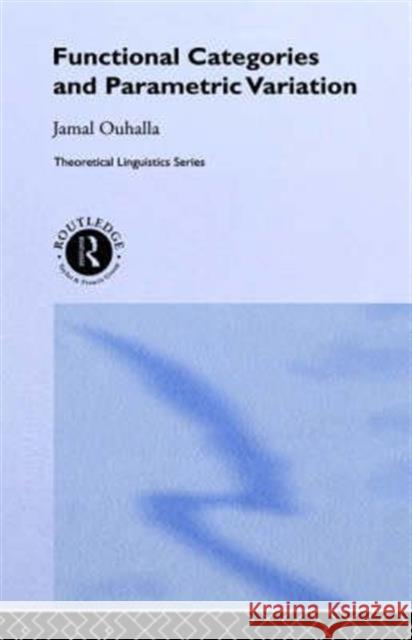 Functional Categories and Parametric Variation Jamal Ouhalla Ouhalla Jamal 9780415056410 Routledge