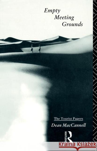 Empty Meeting Grounds: The Tourist Papers MacCannell, Dean 9780415056939 Routledge