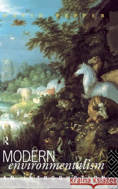 Modern Environmentalism : An Introduction David Pepper David Pepper  9780415057448 Taylor & Francis