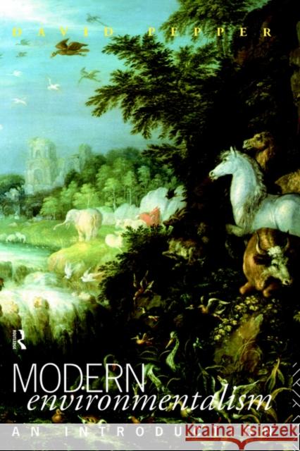 Modern Environmentalism: An Introduction Pepper, David 9780415057455 Routledge