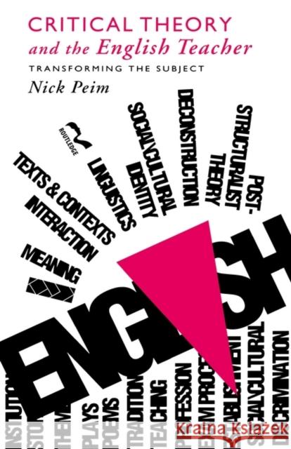Critical Theory and the English Teacher: Transforming the Subject Peim, Nick 9780415057523 Routledge