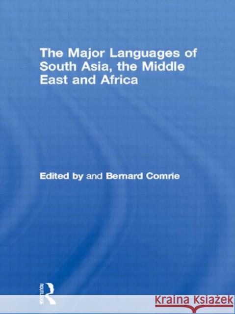 The Major Languages of South Asia, the Middle East and Africa Bernard Comrie Bernard Comrie  9780415057721 Taylor & Francis